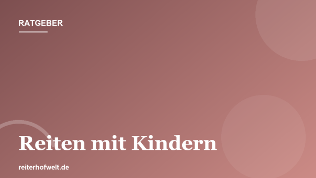 Reiten mit Kindern: Ponyhof und Kinderreitstunden